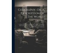 Daniel Adams Geography, Or, A Description Of The World (Tascabile)