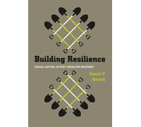 Daniel Aldrich Building Resilience - Social Capital in Post-Disaster (Tascabile)