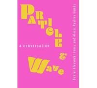 Daniel Alexander Jones Alexis Pauline Gumbs Particle and Wave (Tascabile)