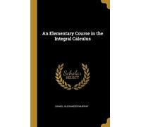 Daniel Alexander Mu An Elementary Course in the Integral Calc (Copertina rigida)