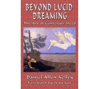 Daniel Allen Kelley Beyond Lucid Dreaming (Tascabile)