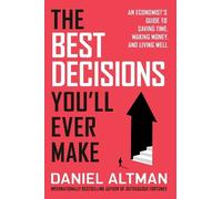 The Best Decisions You'll Ever Make: An Economist's Guide to Saving Time, Making Money, and Living Well