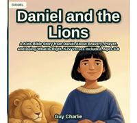 Daniel and the Lions: A Kids Bible Story from Daniel About Bravery, Prayer, and Doing What Is Right. KJV Verses Included. Ages 3-8