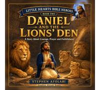 Daniel and the Lions' Den: A Story about Courage Prayer and Faithfulness: 2