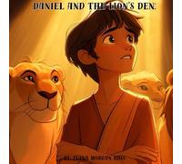 Daniel and The Lions Den: A Story of Bravery