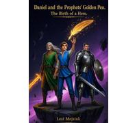 Daniel and the Prophets' Golden Pen. The Birth of a Hero.