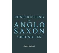 Daniel Anlezark Constructing the Anglo-Saxon Chronicles (Copertina rigida)