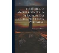 Daniel Antonin Histoire Des Maîtres Généraux De L'ordre Des Frères (Tascabile)
