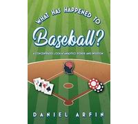 Daniel Arfin What Has Happened To Baseball? A Concentrated Look at A (Tascabile)