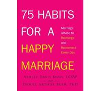Daniel Arthur Bush Ashley Davis Bush 75 Habits for a Happy Marriage (Tascabile)