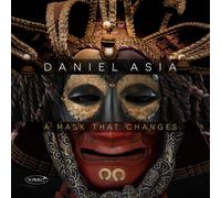 Daniel Asia Daniel Asia: A Mask That Changes (CD) Album