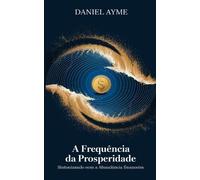 Daniel Ayme A Frequência da Prosperidade (Tascabile)