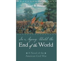 Daniel B Hinshaw In Agony Until the End of the World (Tascabile)