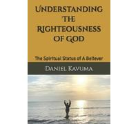 Daniel B Kavuma Understanding The Righteousness Of God (Tascabile)