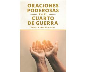 Daniel B Lancaster Oraciones Poderosas en el Cuarto de Guerra (Tascabile)