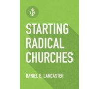 Daniel B Lancaster Starting Radical Churches (Tascabile) Follow Jesus Training