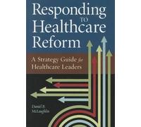 Daniel B McLaughlin Responding to Healthcare Reform (Tascabile) ACHE Management
