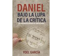 Daniel bajo la lupa de la crítica: Una apologética certera del libro de Daniel