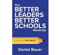 Daniel Bauer The Better Leaders Better Schools Roadmap (Tascabile)