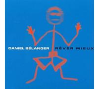 Daniel Belanger - Rever Mieux