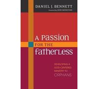 Daniel Bennett A Passion for the Fatherless - Developing a God-Cente (Tascabile)