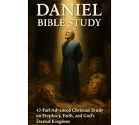 Daniel Bible Study: 43-Part Advanced Christian Study on Prophecy, Faith, Prayer, and God’s Eternal Kingdom (NIV, 6x9 Study Guide)