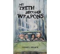 Daniel Bishop My Teeth Become Weapons (Tascabile)