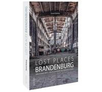 Daniel Boberg Reise-Bildband - Lost Places in Brandenburg: Ve (Copertina rigida)