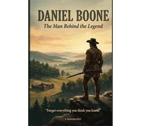 Daniel Boone: The Man Behind the Legend