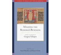 Minding the Buddha's Business: Essays in Honor of Gregory Schopen