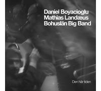 Daniel Boyacioglu/Mathias Landaeus/Bohuslän Big Band Den Här Tiden (CD) Album