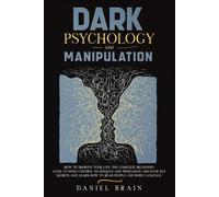 Daniel Brain Dark Psychology and Manipulation (Tascabile)