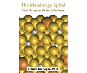 Daniel Branagan The Metallurgy Spiral (Tascabile) Metallurgy Spiral