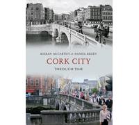 Daniel Breen Kieran McCarthy Cork City Through Time (Tascabile) Through Time