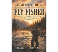 Daniel Bryant God Must Be A Fly Fisher (Tascabile) God Must Be