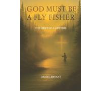 Daniel Bryant God Must Be A Fly Fisher (Tascabile) God Must Be