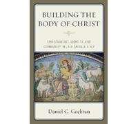 Daniel C. Cochran Building the Body of Christ (Copertina rigida)
