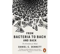 Daniel C. Dennett From Bacteria to Bach and Back (Tascabile)