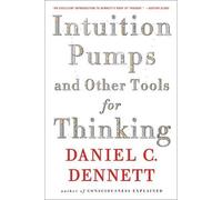 Daniel C. Dennett Intuition Pumps And Other Tools for Thinking (Tascabile)