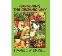 Daniel C Merrill Gardening the Organic Way (Copertina rigida)