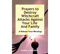 Daniel C Okpara Prayers to Destroy Witchcraft Attacks Against Your L (Tascabile)