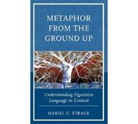 Daniel C. Strack Metaphor from the Ground Up (Tascabile)