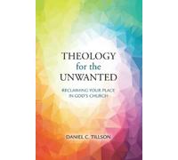 Daniel C Tillson Theology for the Unwanted (Tascabile)