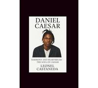 DANIEL CAESAR: HARMONY AND HEARTBREAK-THE SOUL OF CAESAR
