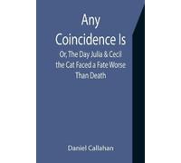 Daniel Callahan Any Coincidence Is; Or, The Day Julia & Cecil the Ca (Tascabile)