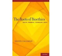 Daniel Callahan The Roots of Bioethics (Copertina rigida)