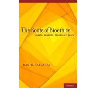 Daniel Callahan The Roots of Bioethics (Copertina rigida)
