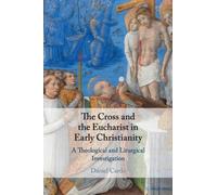 Daniel Cardó The Cross and the Eucharist in Early Christianity (Tascabile)