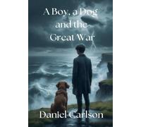 Daniel Carlson A Boy, a Dog and the Great War (Tascabile)
