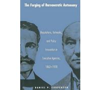 Daniel Carpenter The Forging of Bureaucratic Autonomy (Tascabile)
